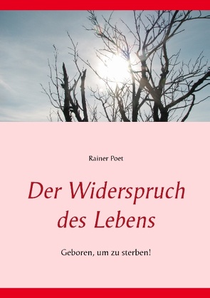 Der Widerspruch des Lebens von Poet,  Rainer