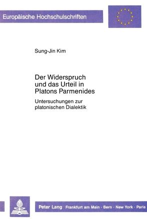 Der Widerspruch und das Urteil in Platons Parmenides von Kim,  Sung-Jin