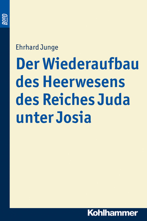 Der Wiederaufbau des Heerwesens des Reiches Juda unter Josia. BonD von Junge,  Ehrhard