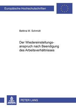 Der Wiedereinstellungsanspruch nach Beendigung des Arbeitsverhältnisses von Schmidt,  Bettina