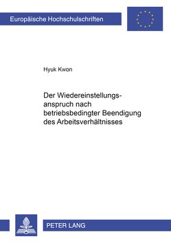 Der Wiedereinstellungsanspruch nach betriebsbedingter Beendigung des Arbeitsverhältnisses von Kwon,  Hyuk