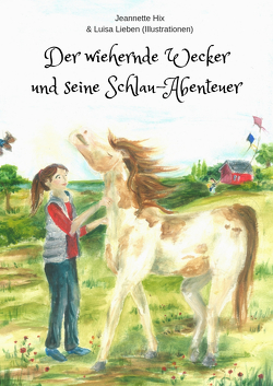 Der wiehernde Wecker und seine Schlau-Abenteuer von Hix,  Jeanette, Lieben,  Luisa