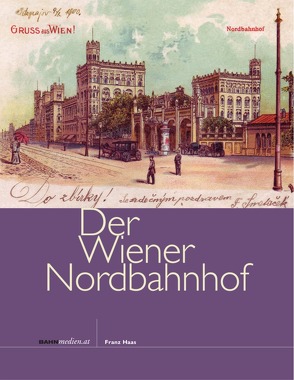 Der Wiener Nordbahnhof von Haas,  Franz