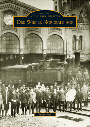 Der Wiener Nordbahnhof von Haas,  Franz