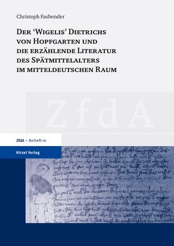 Der ‚Wigelis‘ Dietrichs von Hopfgarten und die erzählende Literatur des Spätmittelalters im mitteldeutschen Raum von Fasbender,  Christoph