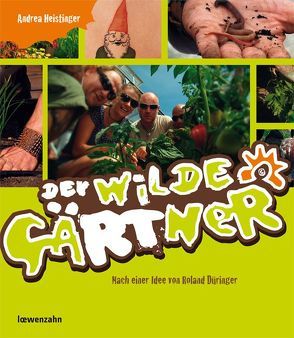 Der wilde Gärtner von Düringer ,  Roland, Heistinger,  Andrea