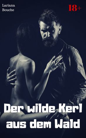 Der wilde Kerl aus dem Wald von Bouche,  Lariana