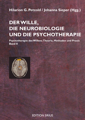 Der Wille, die Neurobiologie und die Psychotherapie von Hüther,  Gerald, Orth,  Ilse, Petzold,  Hilarion G., Schlimme,  Jann, Sieper,  Johanna, Velt,  Manfred, Wedekind,  Dirk