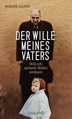 Der Wille meines Vaters von Gauthier,  Ursula, Julien,  Maude, Leube,  Anna, Leube,  Heinrich