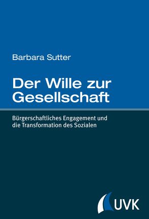 Der Wille zur Gesellschaft von Sutter,  Barbara