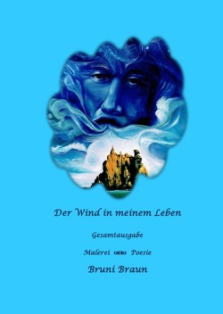 Der Wind in meinem Leben – Gesamtausgabe von Braun,  Bruni