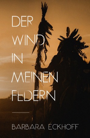 Der Wind in meinen Federn von Eckhoff,  Barbara