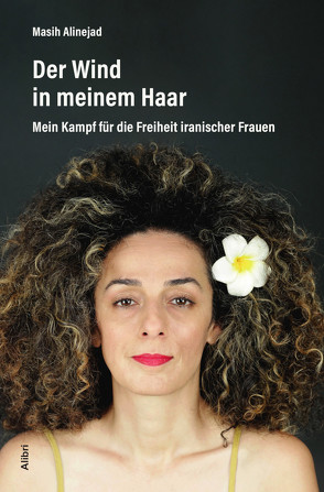 Der Wind in meinem Haar von Alinejad,  Masih, Foroohar,  Kambiz, Hofmann,  Teresa