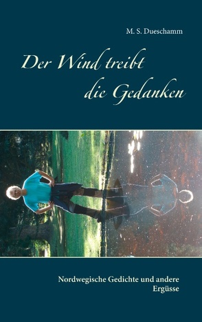 Der Wind treibt die Gedanken von Dueschamm,  M. S.