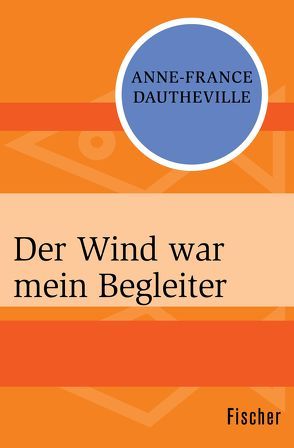 Der Wind war mein Begleiter von Dautheville,  Anne-France, Lepsius,  Susanne