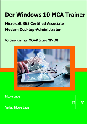 Der Windows 10 MCA Trainer-Microsoft 365 Certified Associate-Modern Desktop-Administrator-Vorbereitung zur MCA-Prüfung MD-101 von Laue,  Nicole, Steinberger,  Thomas