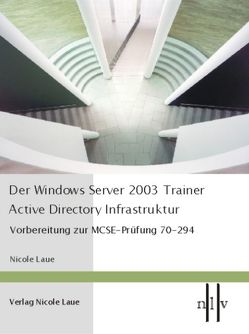 Der Windows Server 2003 Trainer – Active Directory Infrastruktur von Nicole,  Laue