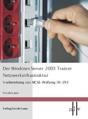 Der Windows Server 2003 Trainer – Netzwerkinfrastruktur von Laue,  Nicole