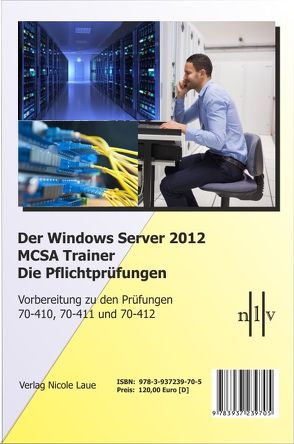 Der Windows Server 2012 MCSE-Trainer – Die Pflichtprüfungen – Vorbereitung zu den Prüfungen 70-410, 70-411 und 70-412 von Laue,  Nicole, Steinberger,  Thomas