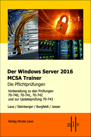 Der Windows Server 2016 MCSA-Trainer, die Pflichtprüfungen von Laue,  Nicole, Steinberger,  Thomas