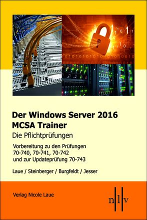 Der Windows Server 2016 MCSA-Trainer, die Pflichtprüfungen von Laue,  Nicole, Steinberger,  Thomas