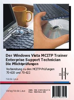 Der Windows Vista MCITP Trainer – Enterprise Support Technician – Die Pflichtprüfungen – Vorbereitung zu den Prüfungen 70-620 und 70-622 von Laue,  Nicole