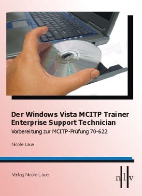 Der Windows Vista MCITP Trainer – Enterprise Support Technician – Vorbereitung zur MCITP Prüfung 70-622 von Laue,  Nicole