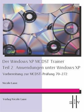 Der Windows XP MCDST Trainer – Teil 2: Anwendungen unter Windows XP von Laue,  Nicole