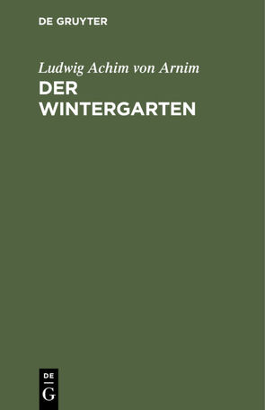 Der Wintergarten von Arnim,  Ludwig Achim von