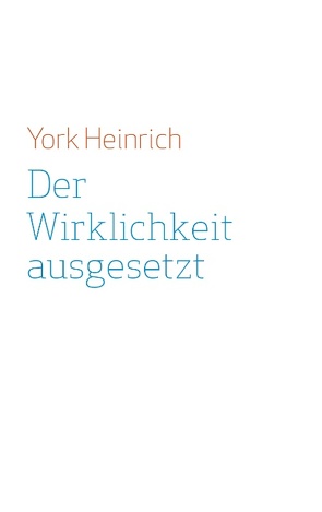 Der Wirklichkeit ausgesetzt von Heinrich,  York