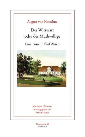 Der Wirrwarr oder der Muthwillige von Kotzebue,  August von, Mauch,  Fabian