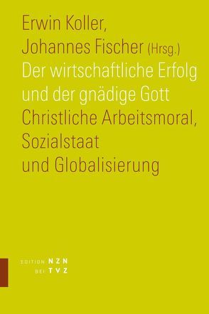 Der wirtschaftliche Erfolg und der gnädige Gott von Fischer,  Johannes, Koller,  Erwin