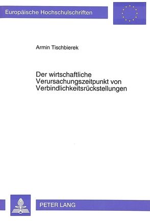 Der wirtschaftliche Verursachungszeitpunkt von Verbindlichkeitsrückstellungen von Tischbierek,  Armin