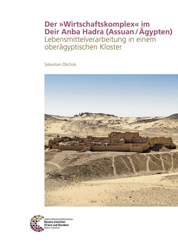 Der »Wirtschaftskomplex« im Deir Anba Hadra (Assuan / Ägypten) von Olschok,  Sebastian