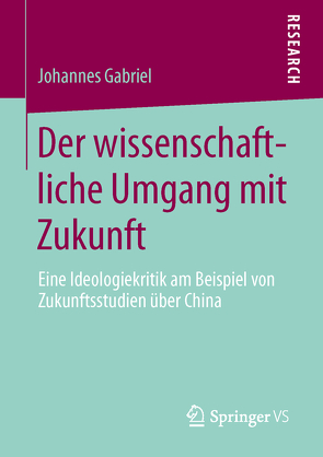 Der wissenschaftliche Umgang mit Zukunft von Gabriel,  Johannes