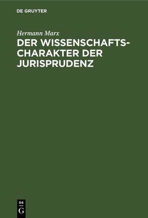 Der Wissenschaftscharakter der Jurisprudenz von Marx,  Hermann