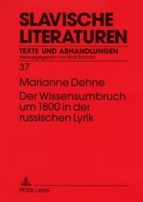 Der Wissensumbruch um 1800 in der russischen Lyrik von Dehne,  Marianne