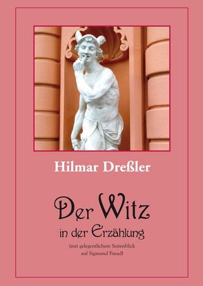 Der Witz in der Erzählung (mit gelegentlichem Seitenblick auf Sigmund Freud) von Dreßler,  Hilmar