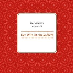 Der Witz ist ein Gedicht von Gerhardt,  Hans-Joachim