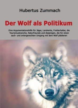 Der Wolf als Politikum von Zummach,  Hubertus