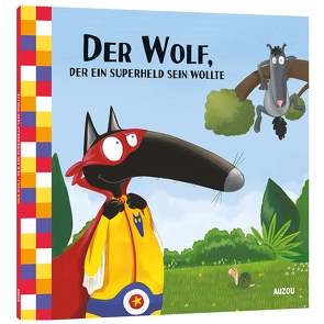 Der Wolf, der ein Superheld sein wollte von Kootz,  Anja, Lallemand,  Orianne, Thuillier,  Eléonor