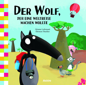 Der Wolf, der eine Weltreise machen wollte von Kootz,  Anja, Lallemand,  Orianne, Thuillier,  Eléonore