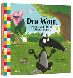 Der Wolf, der seine Gefühle zähmen wollte von Kootz,  Anja, Lallemand,  Orianne, Thuillier,  Eléonore