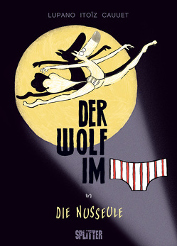 Der Wolf im Slip. Band 6 von Cauuet,  Paul, Itoiz,  Mayana, Lupano,  Wilfrid