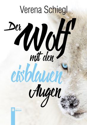 Der Wolf mit den eisblauen Augen von Schiegl,  Verena