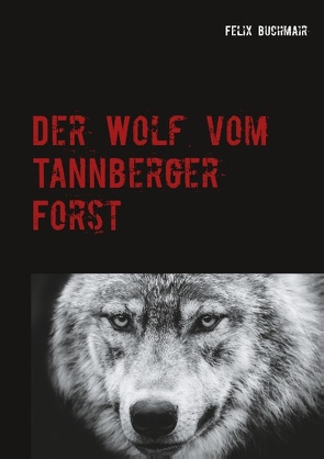 Der Wolf vom Tannberger Forst von Buchmair,  Felix