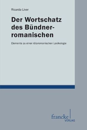 Der Wortschatz des Bündnerromanischen von Liver,  Ricarda