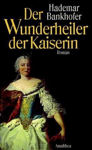 Der Wunderheiler der Kaiserin von Bankhofer,  Hademar