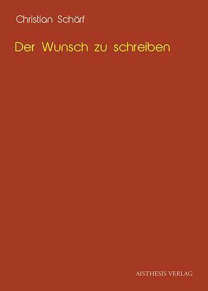 Der Wunsch zu schreiben von Schärf,  Christian