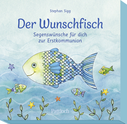 Der Wunschfisch. Segenswünsche für dich zur Erstkommunion von Habermeier,  Silvia, Sigg,  Stephan